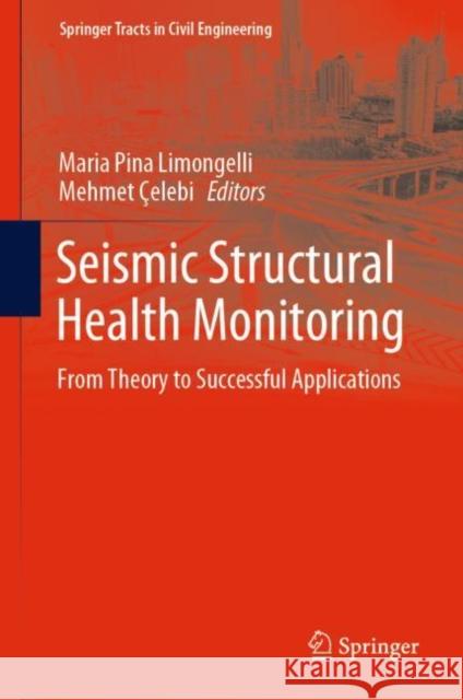 Seismic Structural Health Monitoring: From Theory to Successful Applications Limongelli, Maria Pina 9783030139759 Springer