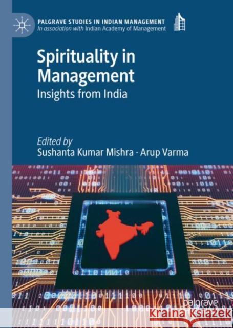 Spirituality in Management: Insights from India Mishra, Sushanta Kumar 9783030139834 Palgrave MacMillan