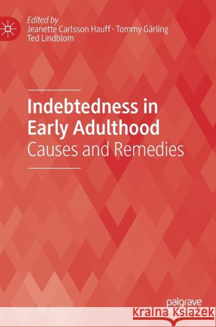 Indebtedness in Early Adulthood: Causes and Remedies Hauff, Jeanette Carlsson 9783030139957 Palgrave MacMillan