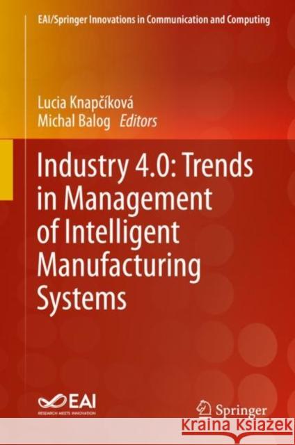 Industry 4.0: Trends in Management of Intelligent Manufacturing Systems Lucia Knapčikova Michal Balog 9783030140106 Springer