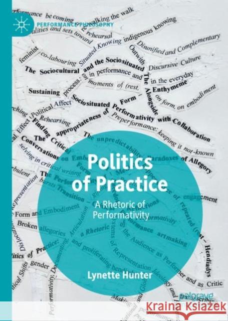 Politics of Practice: A Rhetoric of Performativity Hunter, Lynette 9783030140182