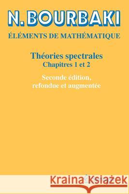 Théories Spectrales: Chapitres 1 Et 2 Bourbaki, N. 9783030140632 Springer