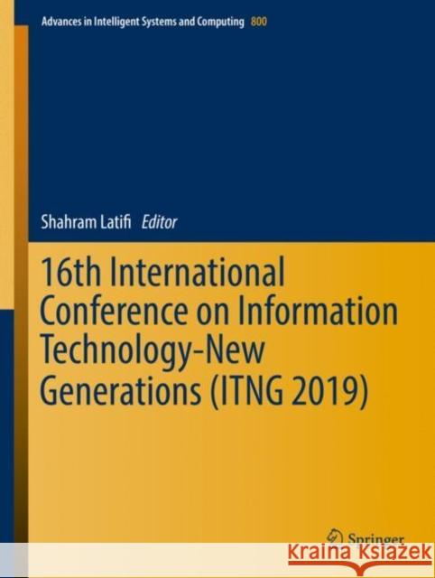 16th International Conference on Information Technology-New Generations (Itng 2019) Latifi, Shahram 9783030140694 Springer