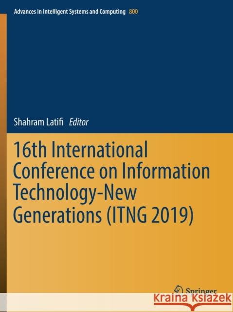 16th International Conference on Information Technology-New Generations (Itng 2019) Latifi, Shahram 9783030140724