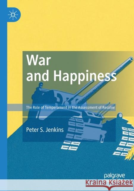 War and Happiness: The Role of Temperament in the Assessment of Resolve Peter S. Jenkins 9783030140809 Palgrave MacMillan