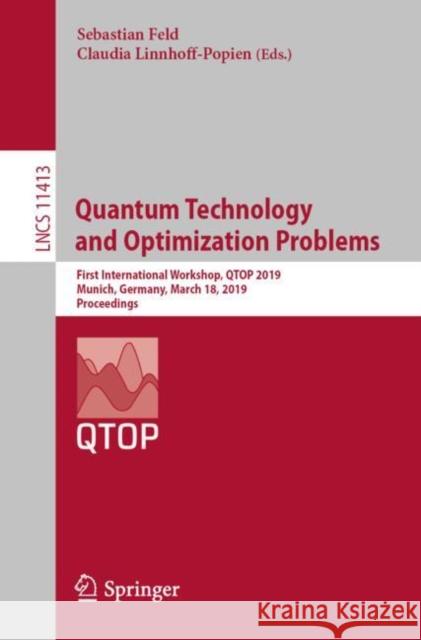 Quantum Technology and Optimization Problems: First International Workshop, Qtop 2019, Munich, Germany, March 18, 2019, Proceedings Feld, Sebastian 9783030140816 Springer