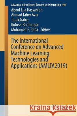 The International Conference on Advanced Machine Learning Technologies and Applications (Amlta2019) Hassanien, Aboul Ella 9783030141172 Springer