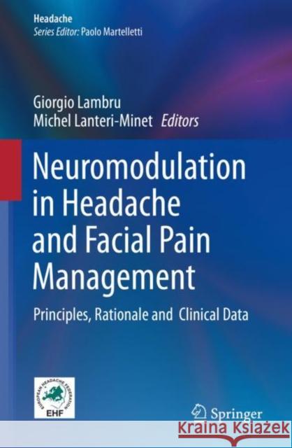 Neuromodulation in Headache and Facial Pain Management: Principles, Rationale and Clinical Data Lambru, Giorgio 9783030141202 Springer