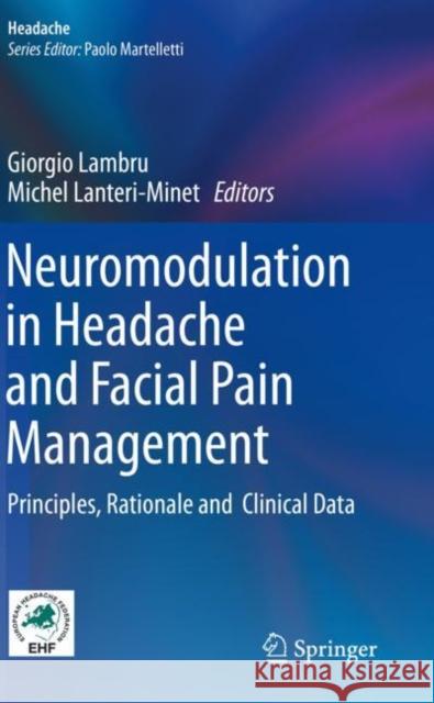 Neuromodulation in Headache and Facial Pain Management: Principles, Rationale and Clinical Data Giorgio Lambru Michel Lanteri-Minet 9783030141233 Springer