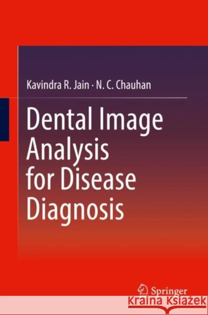 Dental Image Analysis for Disease Diagnosis Kavindra R. Jain Narendrasinh Chauhan 9783030141356