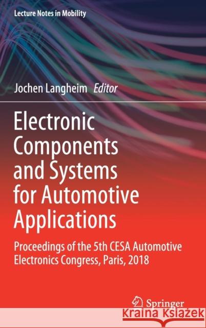Electronic Components and Systems for Automotive Applications: Proceedings of the 5th Cesa Automotive Electronics Congress, Paris, 2018 Langheim, Jochen 9783030141554 Springer
