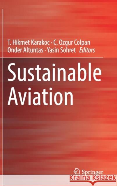 Sustainable Aviation T. Hikmet Karakoc C. Ozgur Colpan Onder Altuntas 9783030141943