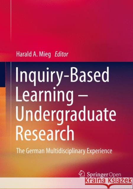 Inquiry-Based Learning - Undergraduate Research: The German Multidisciplinary Experience Mieg, Harald A. 9783030142223 Springer