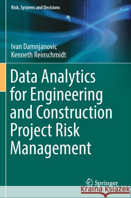 Data Analytics for Engineering and Construction Project Risk Management Ivan Damnjanovic Kenneth Reinschmidt 9783030142537 Springer