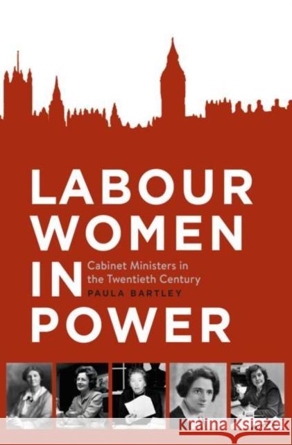 Labour Women in Power: Cabinet Ministers in the Twentieth Century Bartley, Paula 9783030142872