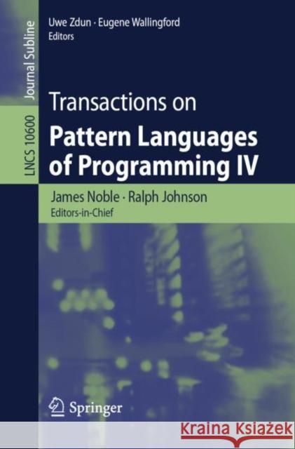 Transactions on Pattern Languages of Programming IV James Noble Ralph Johnson Uwe Zdun 9783030142902 Springer