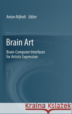 Brain Art: Brain-Computer Interfaces for Artistic Expression Nijholt, Anton 9783030143220