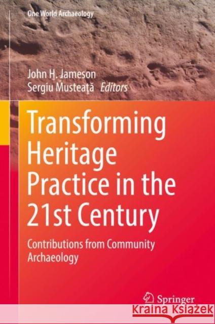 Transforming Heritage Practice in the 21st Century: Contributions from Community Archaeology Jameson, John H. 9783030143268