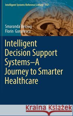 Intelligent Decision Support Systems--A Journey to Smarter Healthcare Belciug, Smaranda 9783030143534 Springer