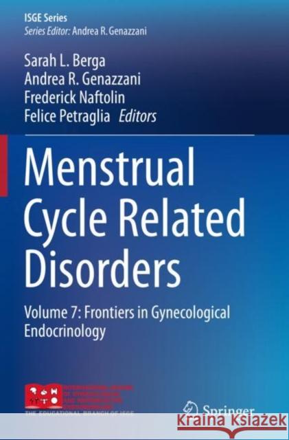 Menstrual Cycle Related Disorders: Volume 7: Frontiers in Gynecological Endocrinology Sarah L. Berga Andrea R. Genazzani Frederick Naftolin 9783030143602 Springer