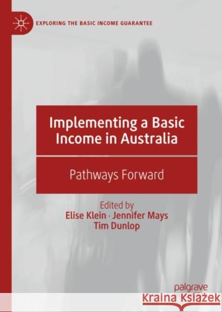 Implementing a Basic Income in Australia: Pathways Forward Klein, Elise 9783030143770 Palgrave MacMillan