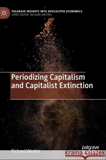 Periodizing Capitalism and Capitalist Extinction Richard Westra 9783030143893