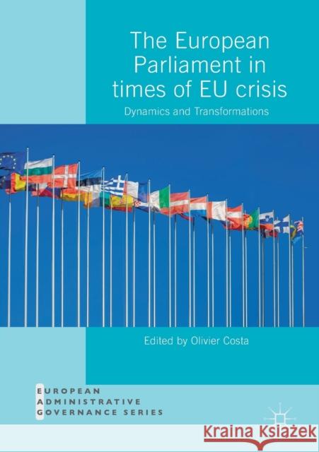 The European Parliament in Times of Eu Crisis: Dynamics and Transformations Costa, Olivier 9783030143930