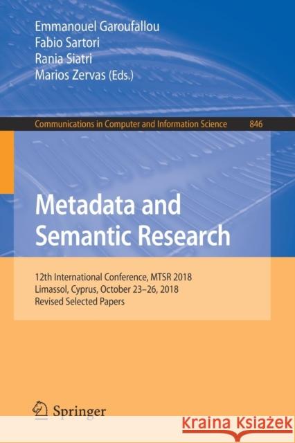 Metadata and Semantic Research: 12th International Conference, Mtsr 2018, Limassol, Cyprus, October 23-26, 2018, Revised Selected Papers Garoufallou, Emmanouel 9783030144005 Springer