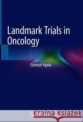 Landmark Trials in Oncology Santosh Yajnik 9783030144043 Springer