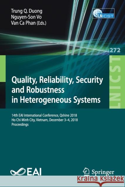 Quality, Reliability, Security and Robustness in Heterogeneous Systems: 14th Eai International Conference, Qshine 2018, Ho Chi Minh City, Vietnam, Dec Duong, Trung Q. 9783030144128