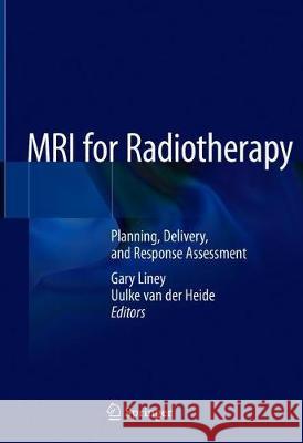 MRI for Radiotherapy: Planning, Delivery, and Response Assessment Liney, Gary 9783030144418 Springer