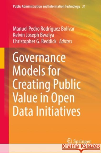 Governance Models for Creating Public Value in Open Data Initiatives Manuel Pedro Rodrigue Kelvin Joseph Bwalya Christopher G. Reddick 9783030144456 Springer