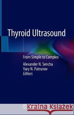 Thyroid Ultrasound: From Simple to Complex Sencha, Alexander N. 9783030144500