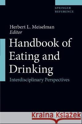 Handbook of Eating and Drinking: Interdisciplinary Perspectives Meiselman, Herbert L. 9783030145033 Springer