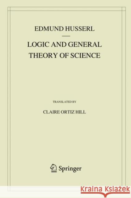 Logic and General Theory of Science Edmund Husserl Claire Ortiz Hill 9783030145286