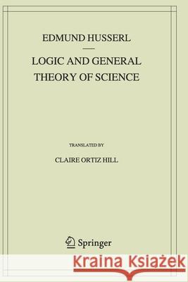 Logic and General Theory of Science Edmund Husserl Claire Ortiz Hill 9783030145316 Springer
