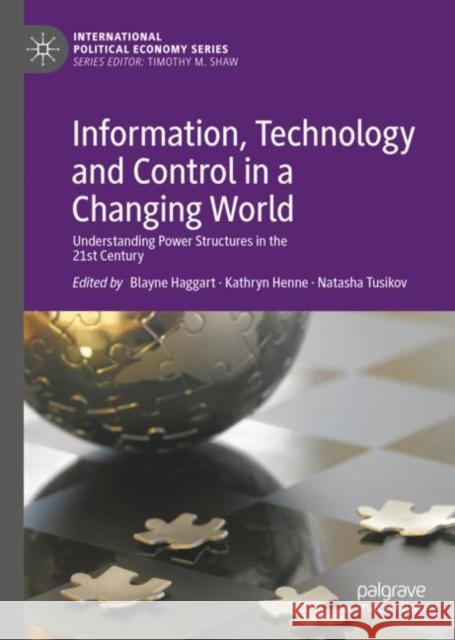 Information, Technology and Control in a Changing World: Understanding Power Structures in the 21st Century Haggart, Blayne 9783030145392 Palgrave MacMillan