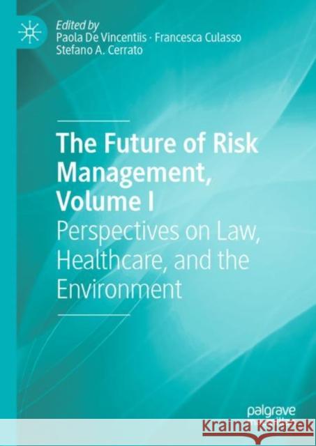 The Future of Risk Management, Volume I: Perspectives on Law, Healthcare, and the Environment de Vincentiis, Paola 9783030145477 Palgrave MacMillan