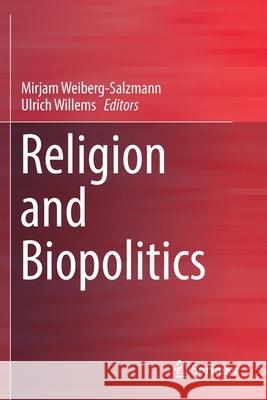 Religion and Biopolitics Mirjam Weiberg-Salzmann Ulrich Willems 9783030145828