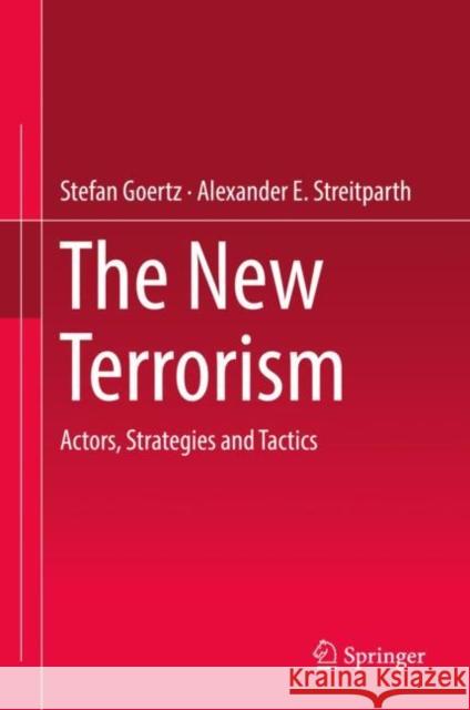 The New Terrorism: Actors, Strategies and Tactics Goertz, Stefan 9783030145910 Springer