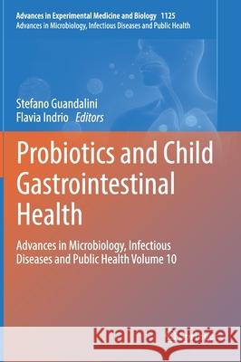 Probiotics and Child Gastrointestinal Health: Advances in Microbiology, Infectious Diseases and Public Health Volume 10 Guandalini, Stefano 9783030146351 Springer