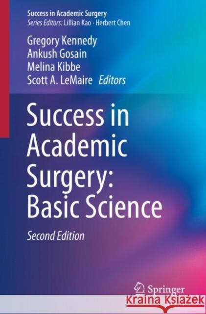 Success in Academic Surgery: Basic Science Gregory Kennedy Ankush Gosain Melina Kibbe 9783030146436 Springer