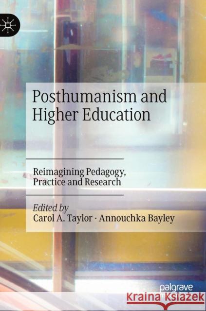 Posthumanism and Higher Education: Reimagining Pedagogy, Practice and Research Taylor, Carol A. 9783030146719