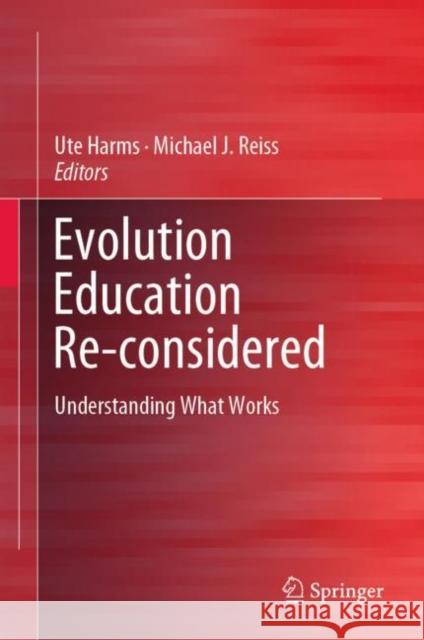 Evolution Education Re-Considered: Understanding What Works Harms, Ute 9783030146979 Springer