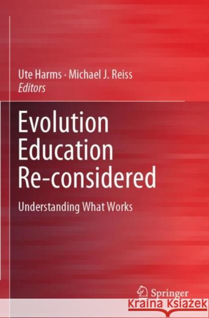 Evolution Education Re-Considered: Understanding What Works Ute Harms Michael J. Reiss 9783030147006 Springer
