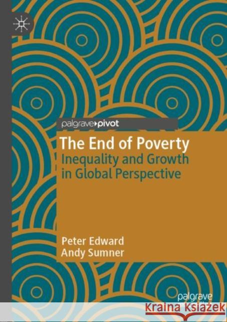 The End of Poverty: Inequality and Growth in Global Perspective Edward, Peter 9783030147631 Palgrave Pivot