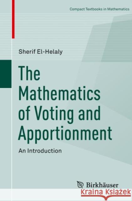 The Mathematics of Voting and Apportionment: An Introduction El-Helaly, Sherif 9783030147679 Birkhauser