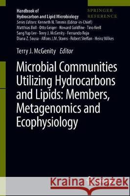 Microbial Communities Utilizing Hydrocarbons and Lipids: Members, Metagenomics and Ecophysiology Terry J. McGenity 9783030147846 Springer