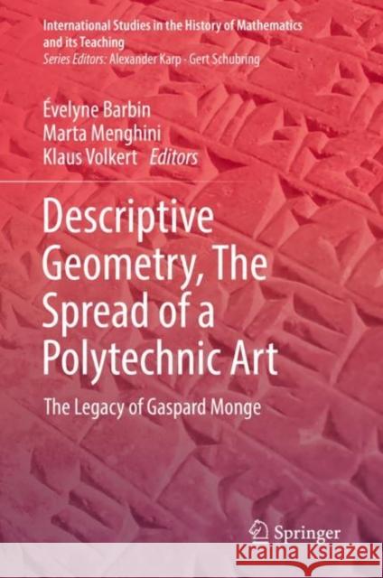 Descriptive Geometry, the Spread of a Polytechnic Art: The Legacy of Gaspard Monge Barbin, Évelyne 9783030148072 Springer