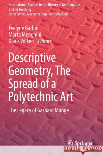 Descriptive Geometry, the Spread of a Polytechnic Art: The Legacy of Gaspard Monge  Barbin Marta Menghini Klaus Volkert 9783030148102 Springer